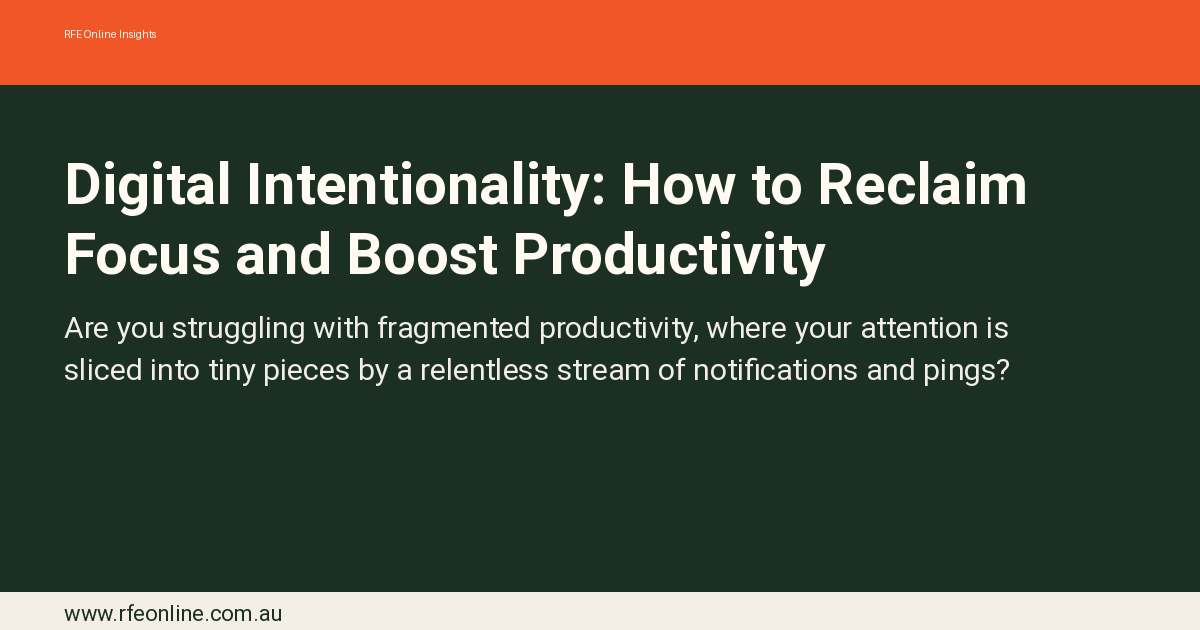 Digital Intentionality: How to Reclaim Focus and Boost Productivity