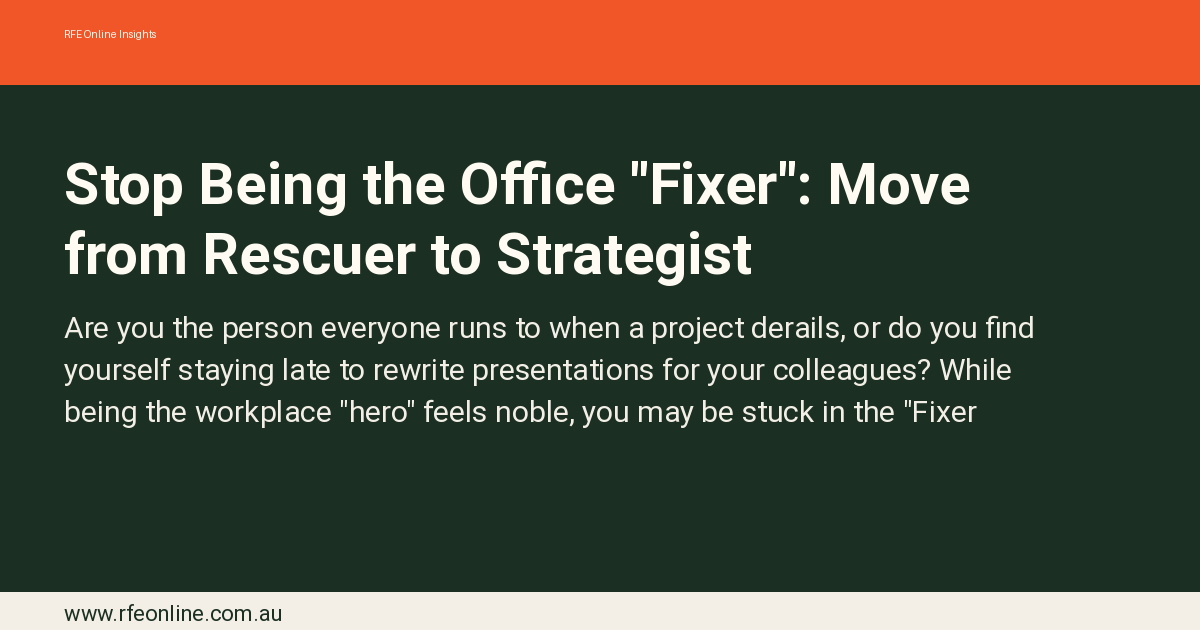 Stop Being the Office "Fixer": Move from Rescuer to Strategist